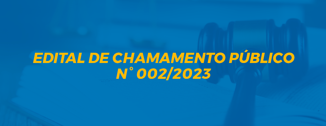 EDITAL DE CHAMAMENTO PÚBLICO 002/2023