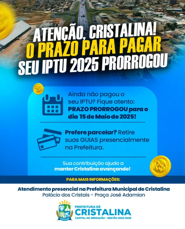 PRAZO DO IPTU PRORROGADO! 📢  Atenção, contribuinte! O prazo para pagamento do seu IPTU 2025 foi prorrogado até o dia 15 de maio de 2025. 📅💰  Deseja parcelar? Retire suas guias presencialmente na Prefeitura. 🏛️🧾  Sua contribuição é essencial para manter Cristalina avançando! 🚜✨  Atendimento presencial: Prefeitura Municipal de Cristalina Palácio dos Cristais – Praça José Adamian 📍  Prefeitura de Cristalina Capital da Irrigação – Gestão 2025-2028 💧  #Cristalina #IPTU2025 #PrefeituraDeCristalina #AvançaCristalina #GestãoMunicipal #CapitalDaIrrigação